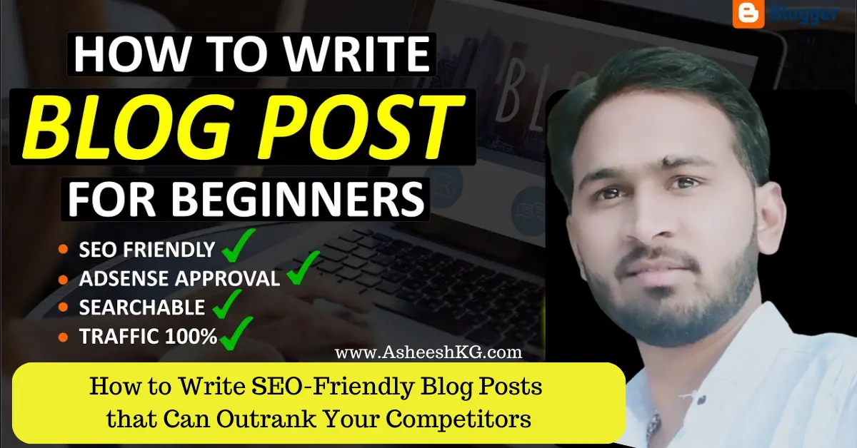 How to Write SEO Friendly Blog Posts that Can Outrank Competitors
